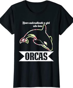 Womens Never underestimate a Girl who loves Orcas Orcas T-Shirt