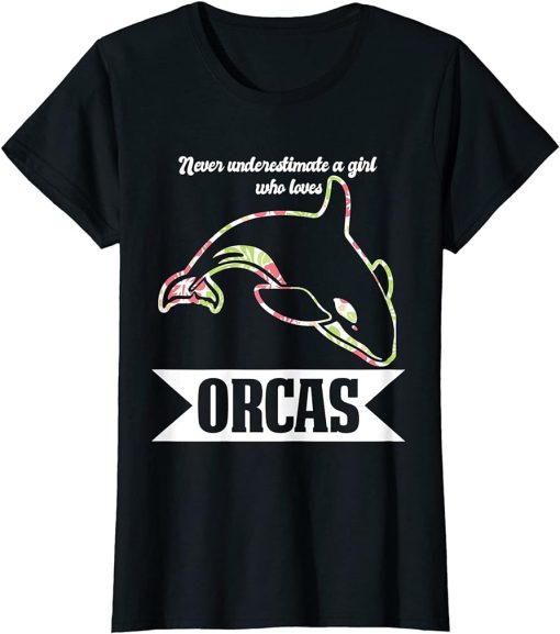 Womens Never underestimate a Girl who loves Orcas Orcas T-Shirt