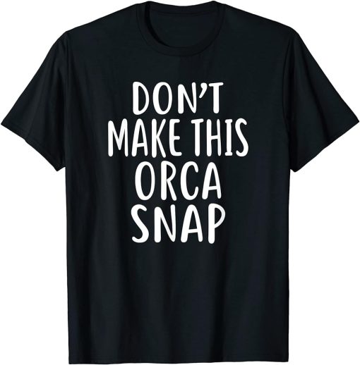 Don"t Make This ORCA Snap T-Shirt