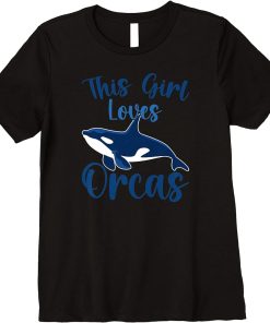 Whales Funny Orca Lovers This Girl Loves Orcas Premium T-Shirt